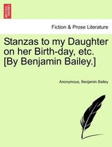 Stanzas to My Daughter on Her Birth-Day, Etc. [by Benjamin Bailey.]