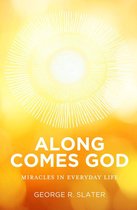 Along Comes God: Miracles in Everyday Life