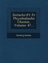 Zeitschrift Fur Physikalische Chemie, Volume 47...