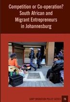 Samp Migration Policy- Competition or Co-operation? South African and Migrant Entrepreneurs in Johannesburg