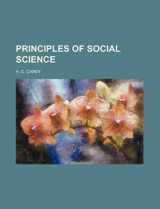Principles Of Social Science 9781150972423 H C Carey Boeken Bol principles-of-social-science-9781150972423-h-c-carey-boeken-bol