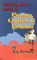Thinking Man's Guide To Pregnancy, Childbirth & Fatherhood