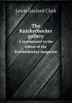 The Knickerbocker gallery A testimonial to the editor of the Knickerbocker magazine