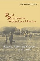 Rural Revolutions in Southern Ukraine - Peasants, Nobles and Colonists 1774-1905