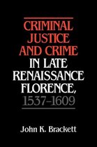 Criminal Justice and Crime in Late Renaissance Florence, 1537–1609