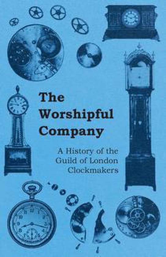 The Worshipful Company - A History of the Guild of London Cl ... - cover