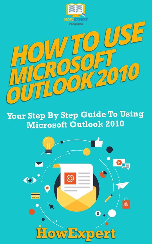 How to use microsoft outlook 2010 ebook howexpert 9781465964465 