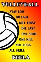 Volleyball Stay Low Go Fast Kill First Die Last One Shot One Kill Not Luck All Skill Perla