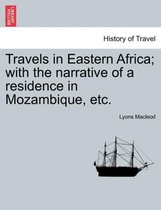 Travels in Eastern Africa; With the Narrative of a Residence in Mozambique, Etc.