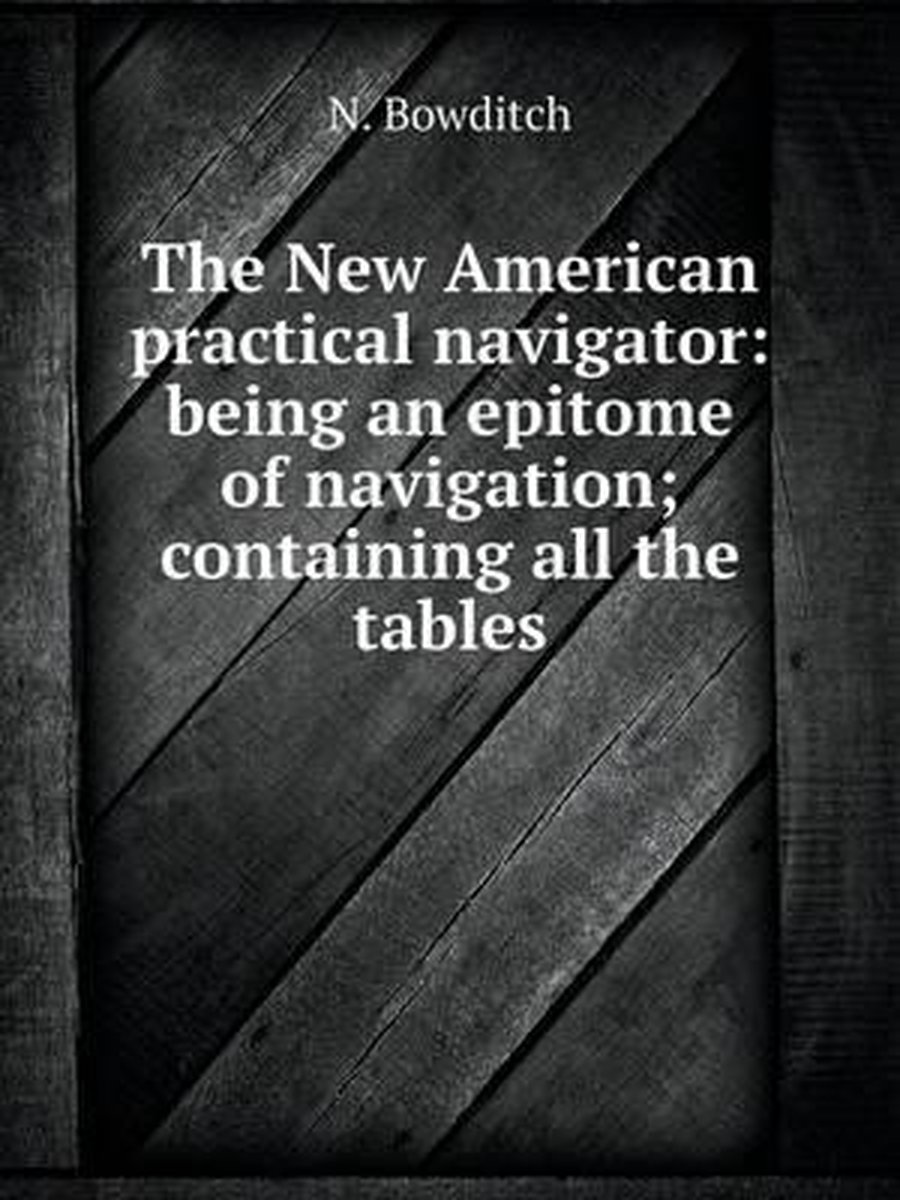The New American practical navigator - N Bowditch