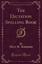 The Dictation Spelling Book, Vol. 1 (Classic Reprint)