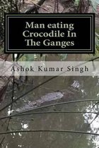 Man Eating Crocodile in the Ganges