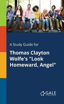A Study Guide for Thomas Clayton Wolfe's Look Homeward, Angel