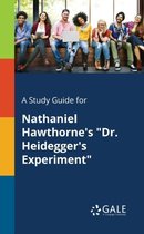 A Study Guide for Nathaniel Hawthorne's Dr. Heidegger's Experiment