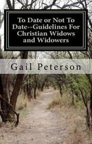 To Date or Not To Date--Guidelines For Christian Widows and Widowers