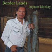 Jackson Mackay - Border Lands