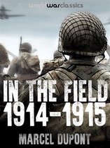 World War Classics Presents - In the Field (1914-1915)