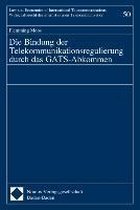 Die Bindung der Telekommunikationsregulierung durch das GATS-Abkommen