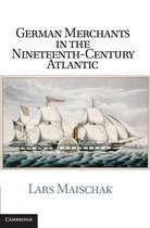 Publications of the German Historical Institute - German Merchants in the Nineteenth-Century Atlantic