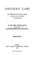 Ancient Law, Its Connection with the Early History of Society and Its Relation to Modern Ideas