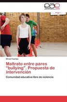 Maltrato Entre Pares "Bullying." Propuesta de Intervencion