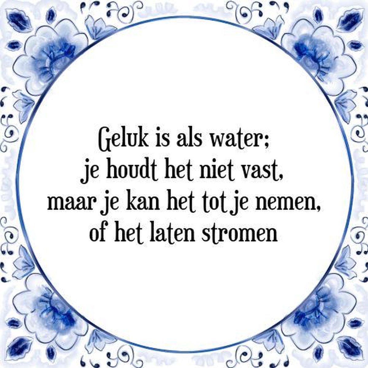 Tegeltje met Spreuk (Tegeltjeswijsheid): Geluk is als water; je houdt het niet vast, maar je kan het tot je nemen, of het laten stromen + Kado verpakking & Plakhanger