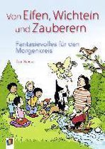 Von Elfen, Wichteln und Zauberern - Fantasievolles für den Morgenkreis