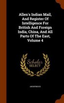 Allen's Indian Mail, and Register of Intelligence for British and Foreign India, China, and All Parts of the East, Volume 4