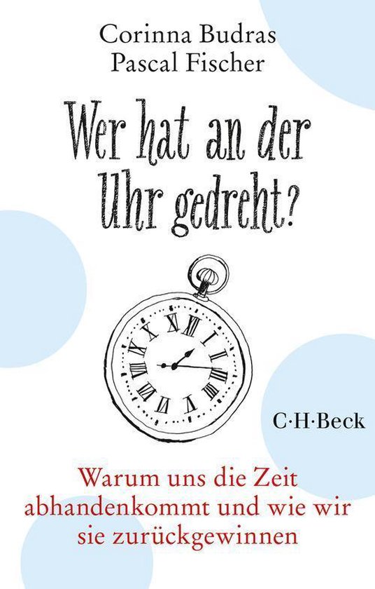 Wer Hat An Der Uhr Gedreht Wer hat an der Uhr gedreht? (ebook), Corinna Budras | 9783406705663