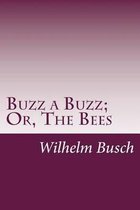 Buzz a Buzz; Or, the Bees