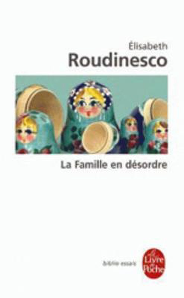La Famille En Desordre - Elizabeth Roudinesco