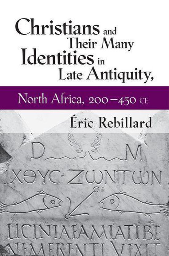 Christians and Their Many Identities in Late Antiquity, Nort ... - cover