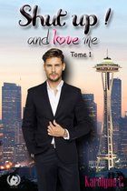 Shut up ! and love me 1 - Shut up ! and love me - Tome 1