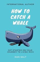 How To Catch A Whale