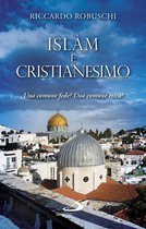 Le religioni - Islàm e Cristianesimo. Una comune fede? Una comune etica?