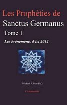 Les Prophéties de Sanctus Germanus Tome 1