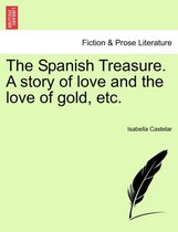 The Spanish Treasure. a Story of Love and the Love of Gold, Etc.