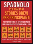 Foreign Language Learning Guides - Spagnolo Per Italiani, Stories Brevi Per Principianti (Vol 1)