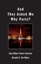 And They Asked Me Why Paris? and Other Short Stories