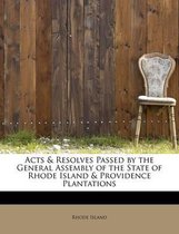 Acts & Resolves Passed by the General Assembly of the State of Rhode Island & Providence Plantations