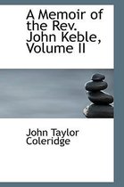 A Memoir of the Rev. John Keble, Volume II