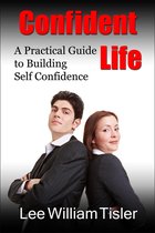 Confident Life: A Practical Guide to Building Self Confidence