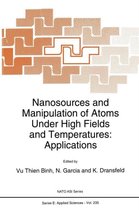 Nanosources and Manipulation of Atoms Under High Fields and Temperatures