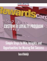 Customer Loyalty Program - Simple Steps to Win, Insights and Opportunities for Maxing Out Success