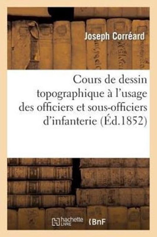 Sciences Sociales- Cours de Dessin Topographique À l'Usage Des Officiers Et Sous-Officiers d'Infanterie Et de Cavalerie
