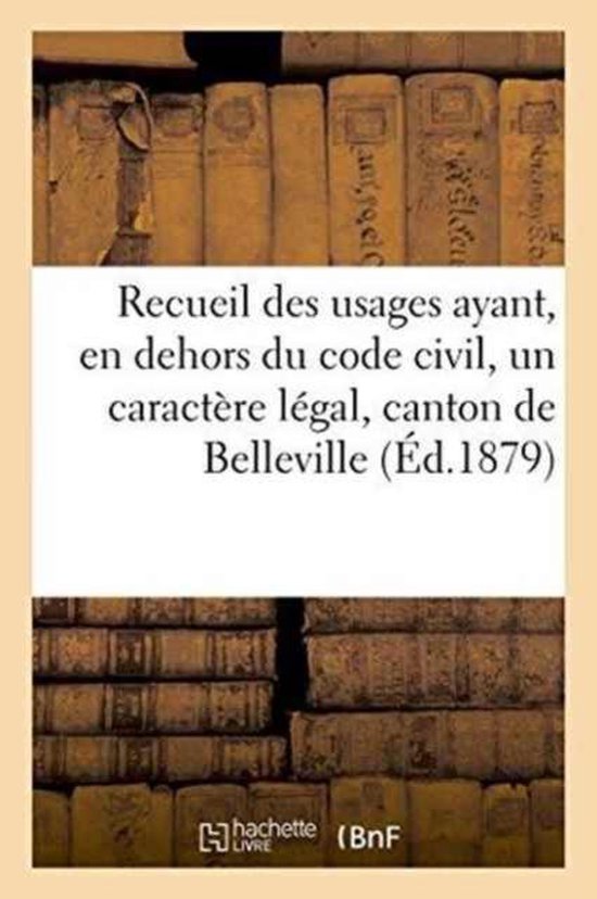 Sciences Sociales- Recueil Des Usages Ayant, En Dehors Du Code Civil, Un Caractère Légal, Dans Le Canton de Belleville