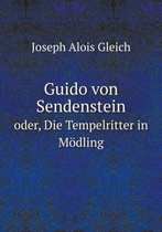 Guido von Sendenstein oder, Die Tempelritter in Moedling