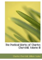 The Poetical Works of Charles Churchill, Volume III