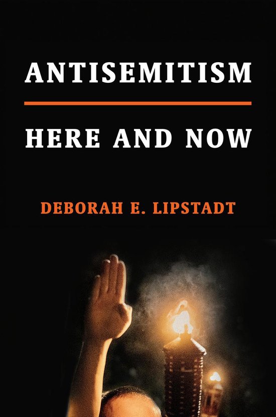 Boekomslag van 'Antisemitism: Here and Now' door Deborah E. Lipstadt. Een hand wordt opgeheven met een fakkel op de voorgrond.