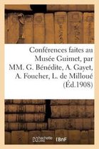 Conferences Faites Au Musee Guimet, Par MM. G. Benedite, A. Gayet, A. Foucher, L. de Milloue